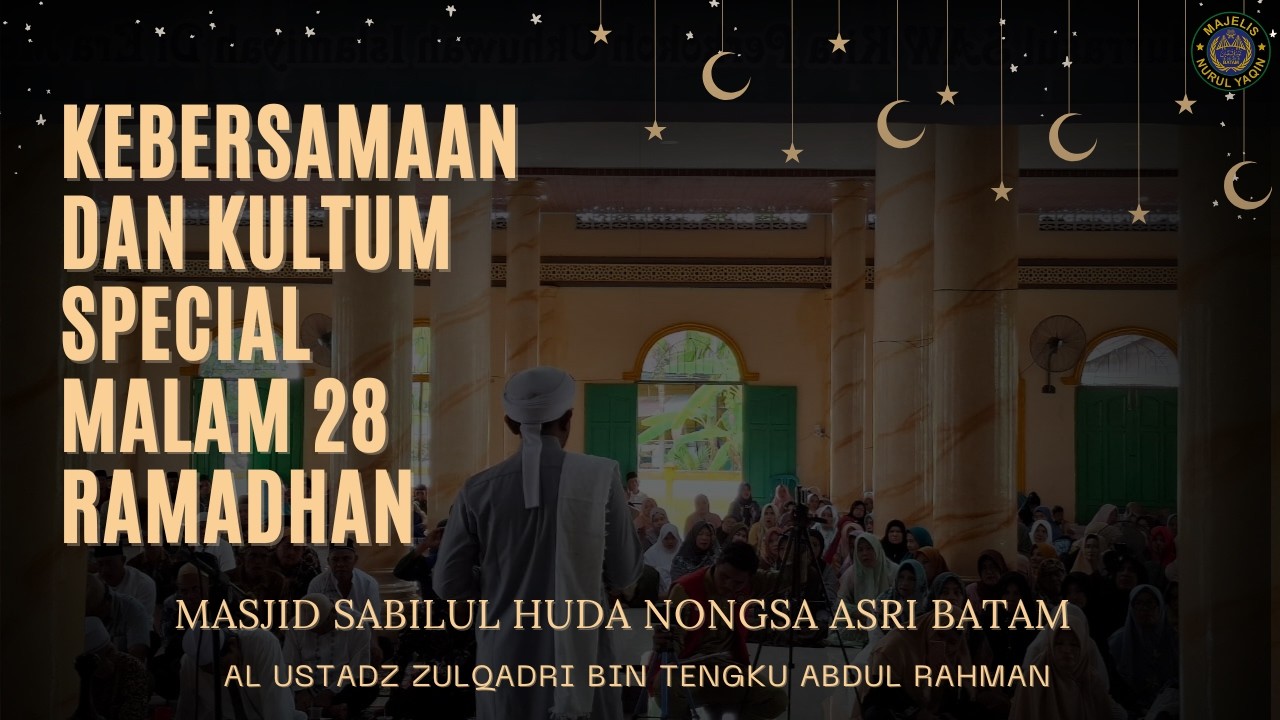 KEBERSAMAAN DAN KULTUM SPECIAL MALAM 28 RAMADHAN - MASJID SABILUL HUDA NONGSA ASRI BATAM