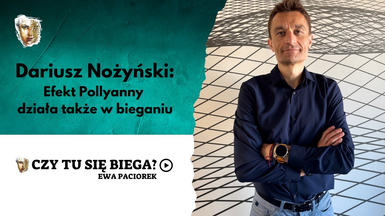 Efekt Pollyanny działa także w bieganiu. Dariusz Nożyński Odcinek #95