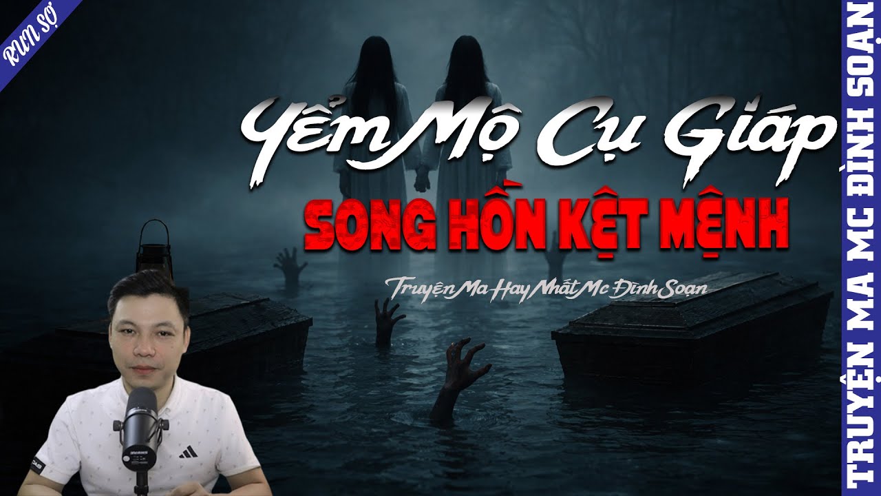 TRUYỆN MA: YỂM MỘ CỤ GIÁP SONG HỒN KẾT MỆNH  | MC ĐÌNH SOẠN KỂ MỚI NHẤT 2025