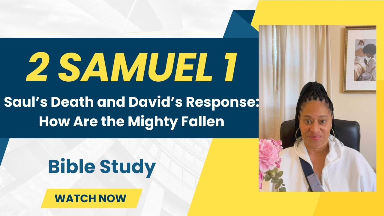2 Samuel 1: Saul’s Death and David’s Response: How Are the Mighty Fallen
