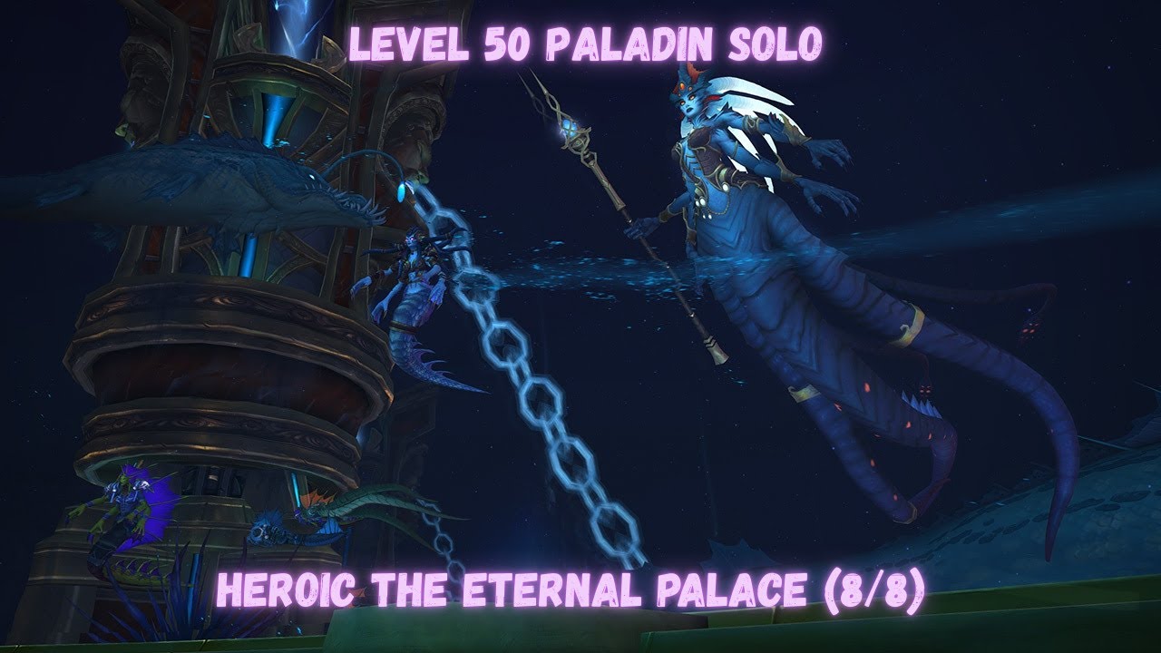 Level 50 Paladin Solo Heroic The Eternal Palace (8/8)