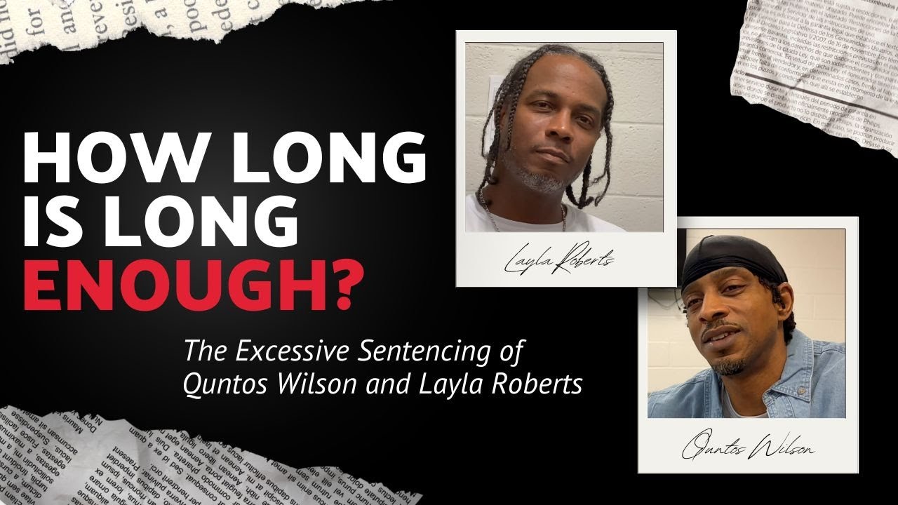 How Long is Long Enough: The Excessive Sentencing of Quntos & Layla