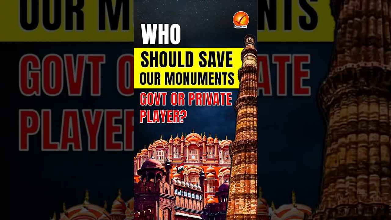 Who Should Save Our Monuments&mdash;Govt or Private Player?