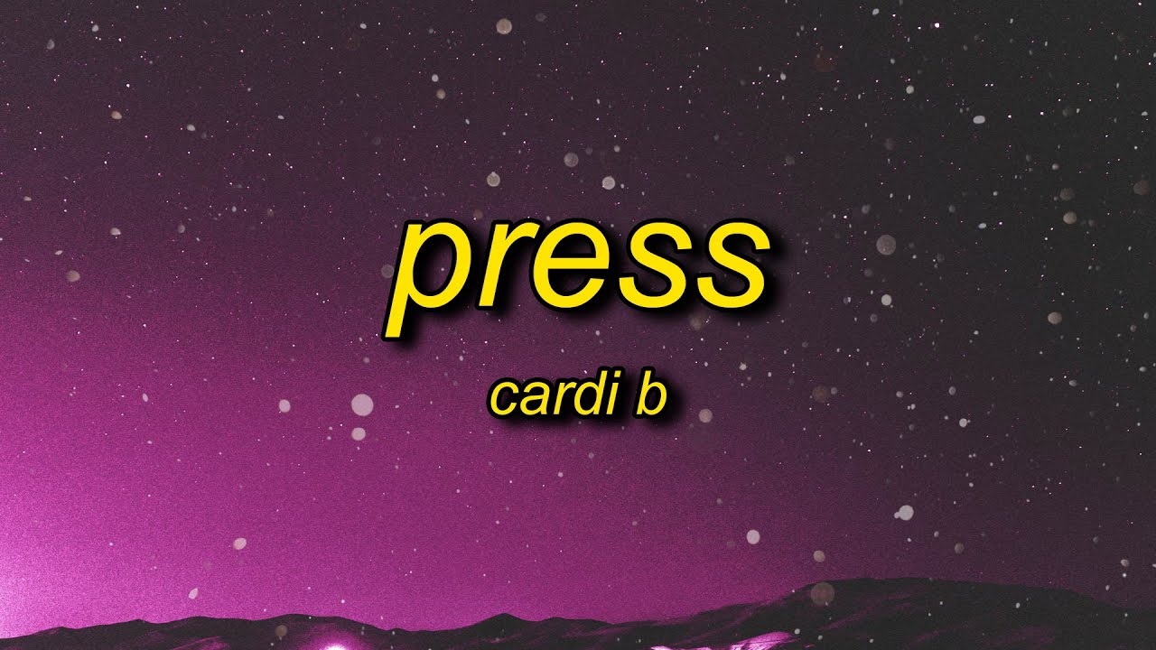 Cardi B - Press (Lyrics) | ding dong must be that whip that i ordered