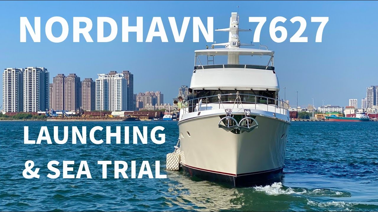 Nordhavn 7627 Launching & Sea Trial