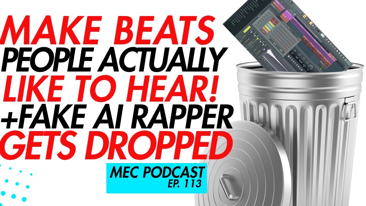 Make Beats People Actually Like + FAKE AI Rapper Dropped (MEC Podcast 166)