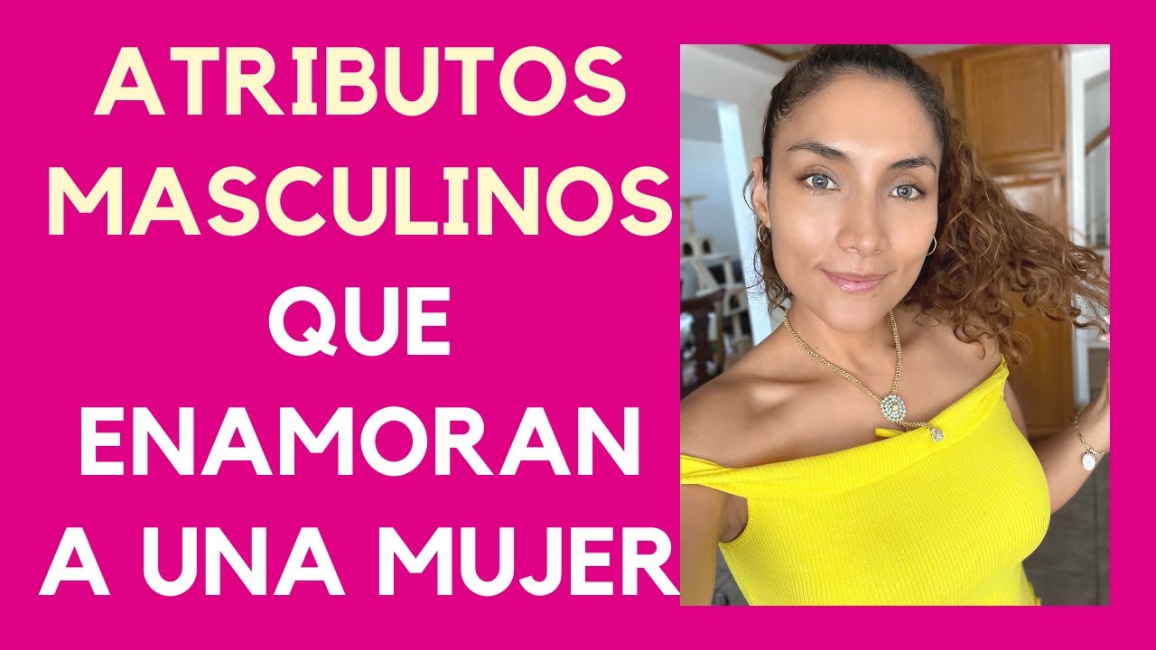 Atributos de un hombre que enamoran a las mujeres (atributos masculinos que enamoran)