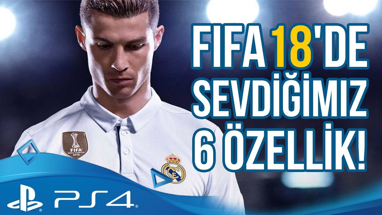 FIFA 18'de Sevdiğimiz 6 Özellik!