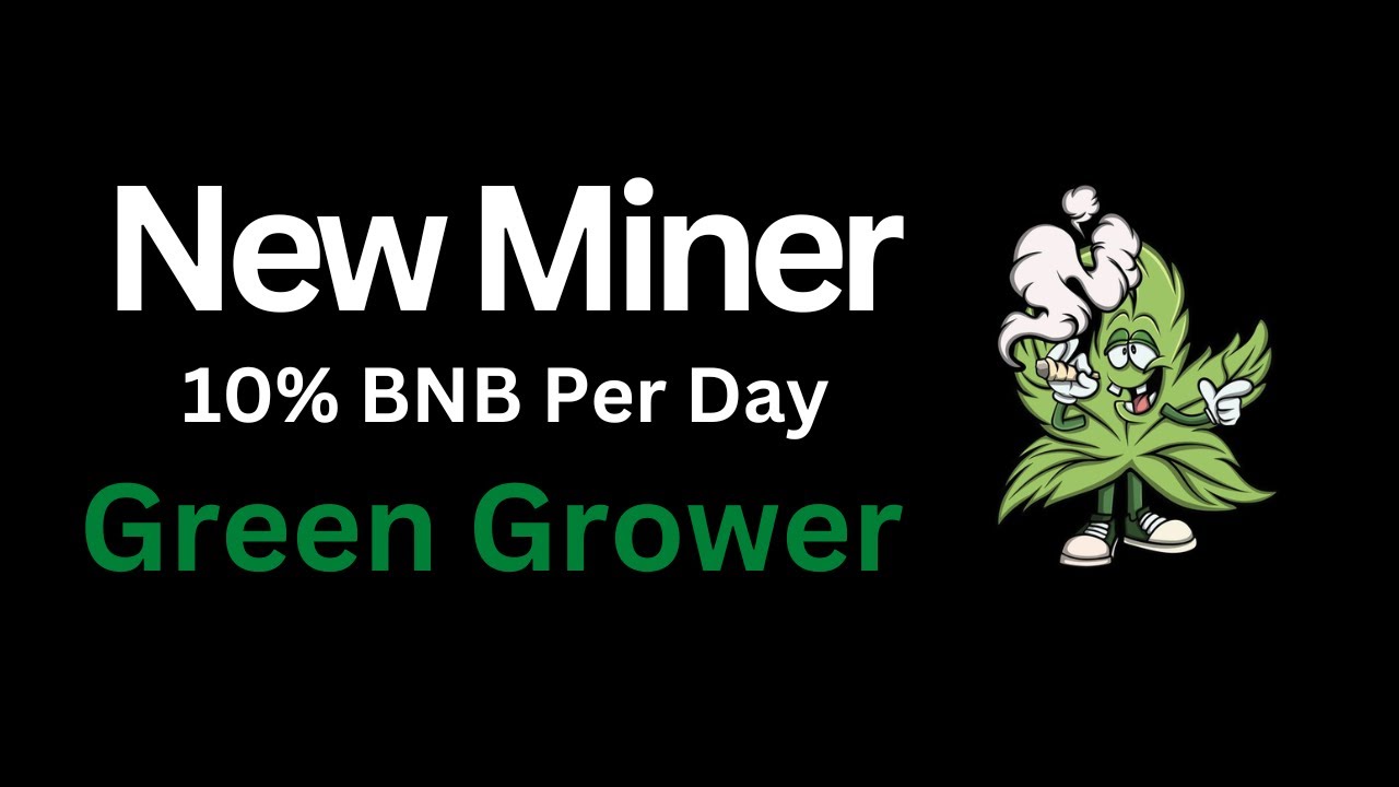 Green Grower NEW BSC Miner 10% Yield On BNB Per Day