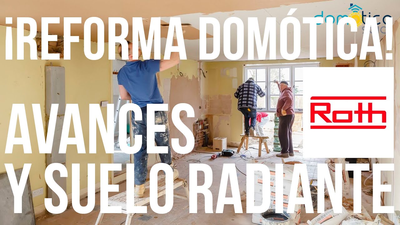 Reforma Domótica. Capitulo 6. Avances y suelo radiante.