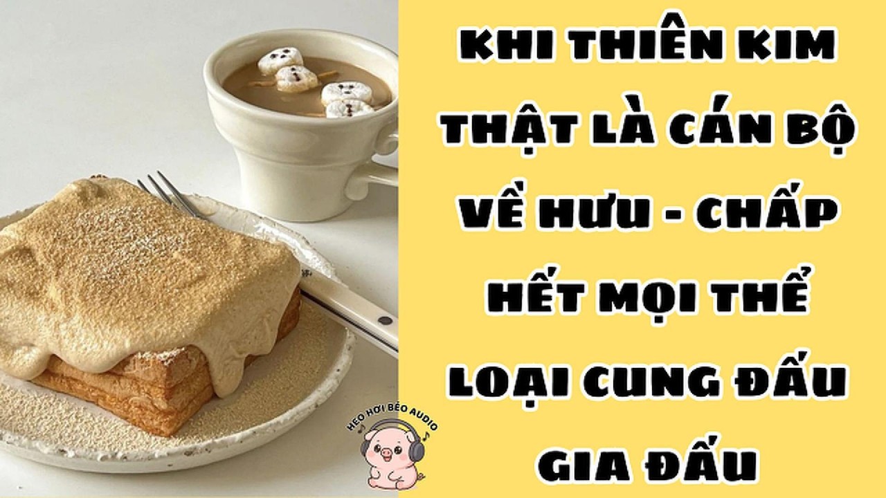 KHI THIÊN KIM THẬT LÀ CÁN BỘ VỀ HƯU - CHẤP HẾT MỌI THỂ LOẠI CUNG ĐẤU GIA ĐẤU