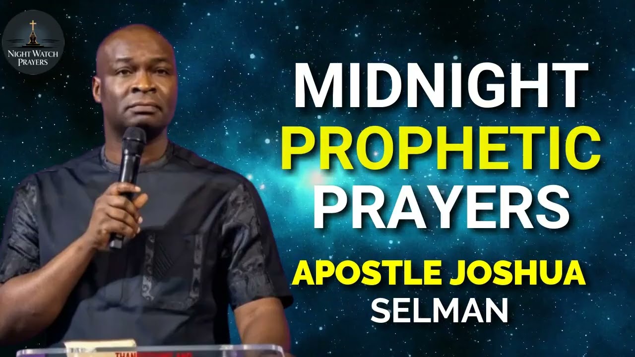 MIDNIGHT PROPHETICPRAYERS APOSTLE JOSHUA SELMAN