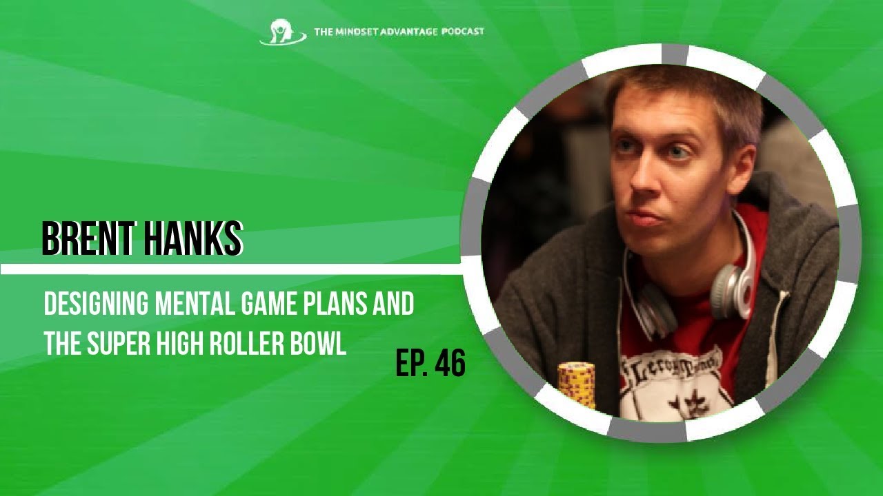 Brent Hanks on Designing Mental Game Plans and the Super High Roller Bowl #46