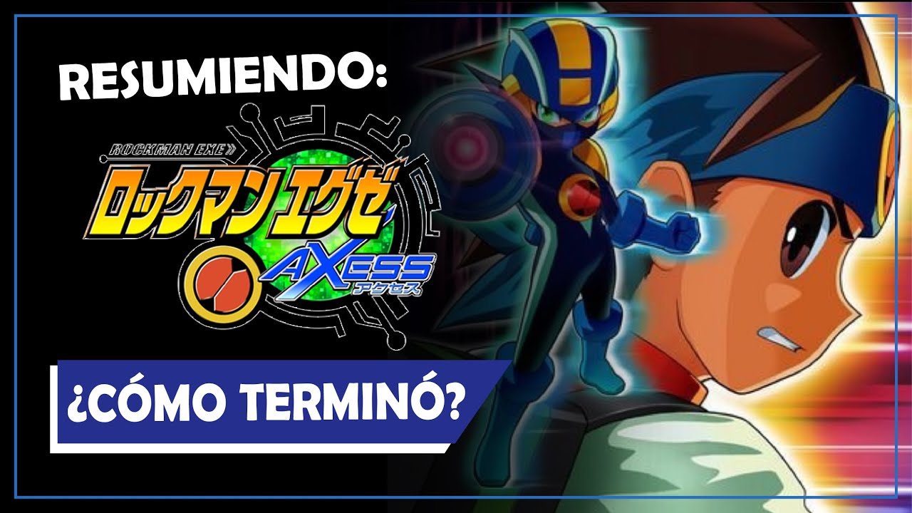 MEGAMAN AXESS ¿CÓMO TERMINÓ? | RESUMEN | ESPECIAL 1K SUSCRIPTORES🎉