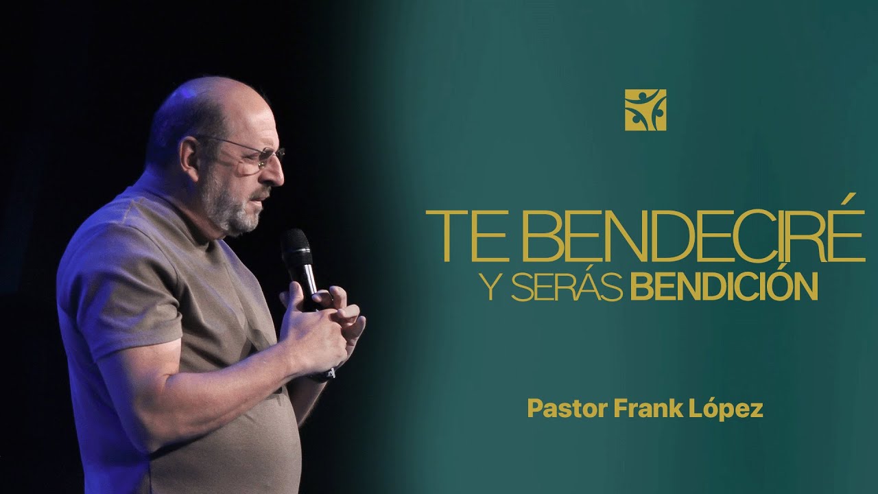 Te bendecir&eacute; y ser&aacute;s bendici&oacute;n | Frank L&oacute;pez