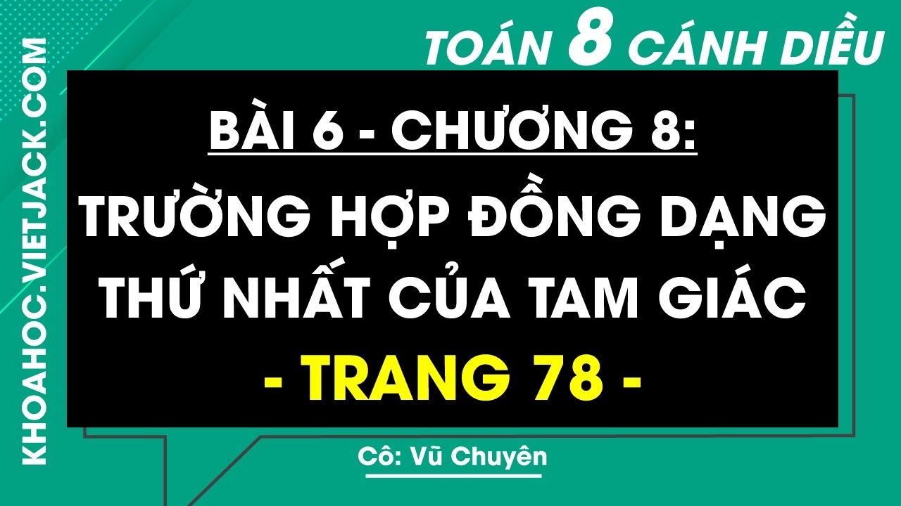 Toán lớp 8 trang 78 Tập 2 (Cánh diều): Trường hợp đồng dạng thứ nhất của tam giác