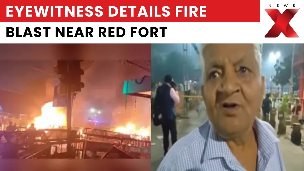 Delhi Red Fort Blast | Eyewitness Describes Loud Explosion, Fire Engulfing Car