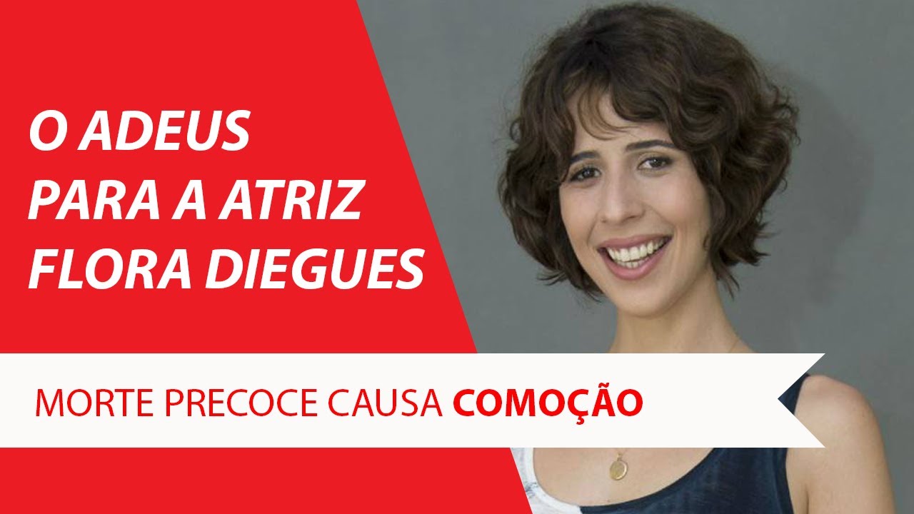 MORTE PRECOCE DAS ATRIZES FLORA DIEGUES E GABI COSTA CHOCA CLASSE ART&Iacute;STICA (2019)