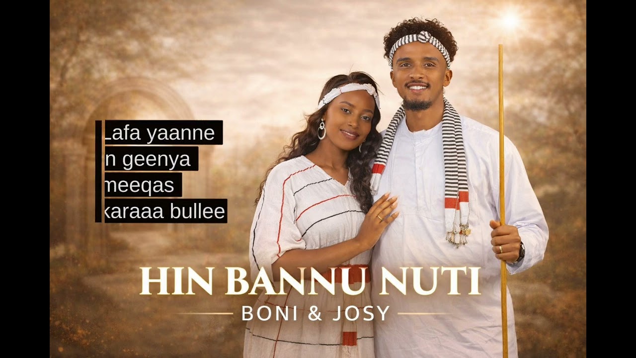 BONI & JOSY -HIN BANNU NUTI-Afaan Oromoo Gospel Song 🎶 