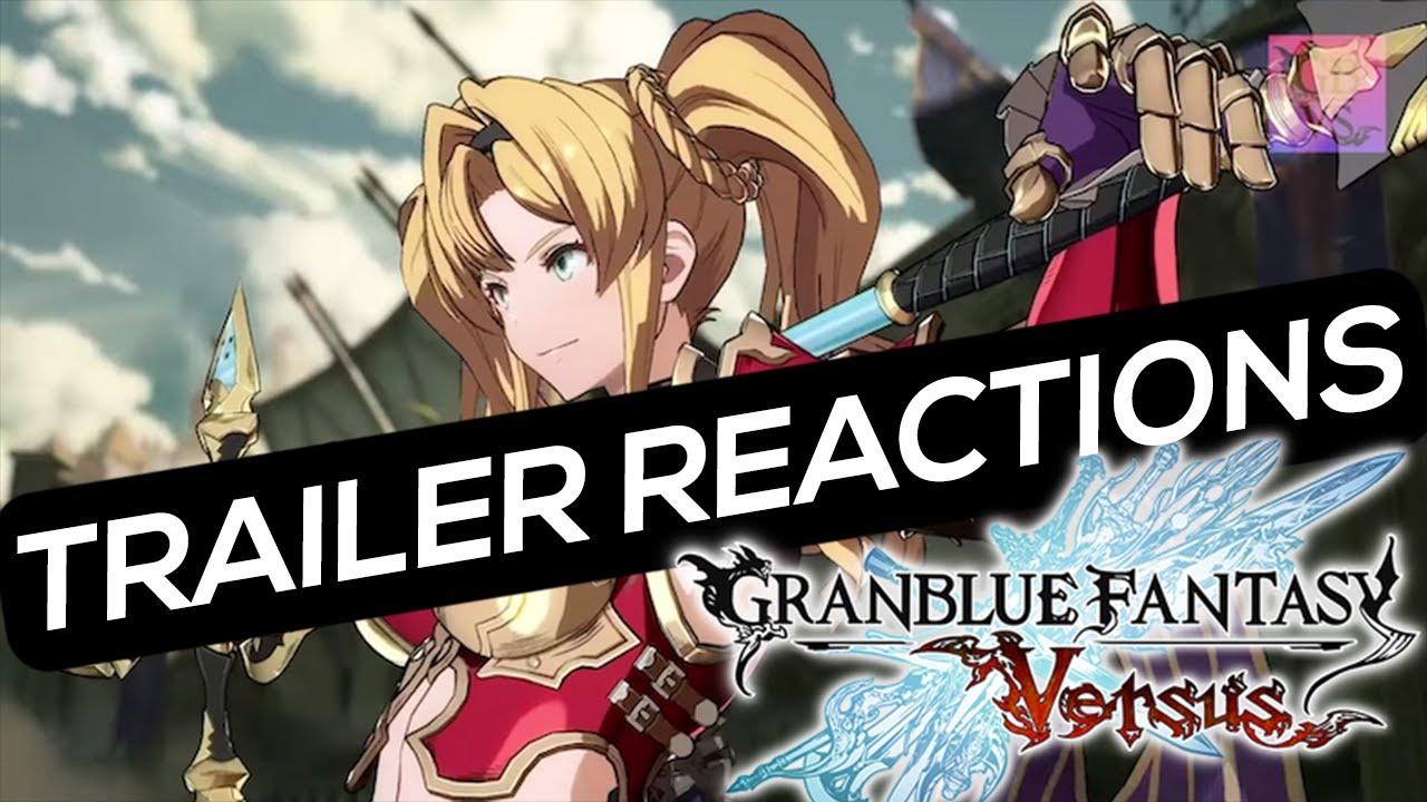 Getting Myself Caught up on Granblue Fantasy Versus Trailers