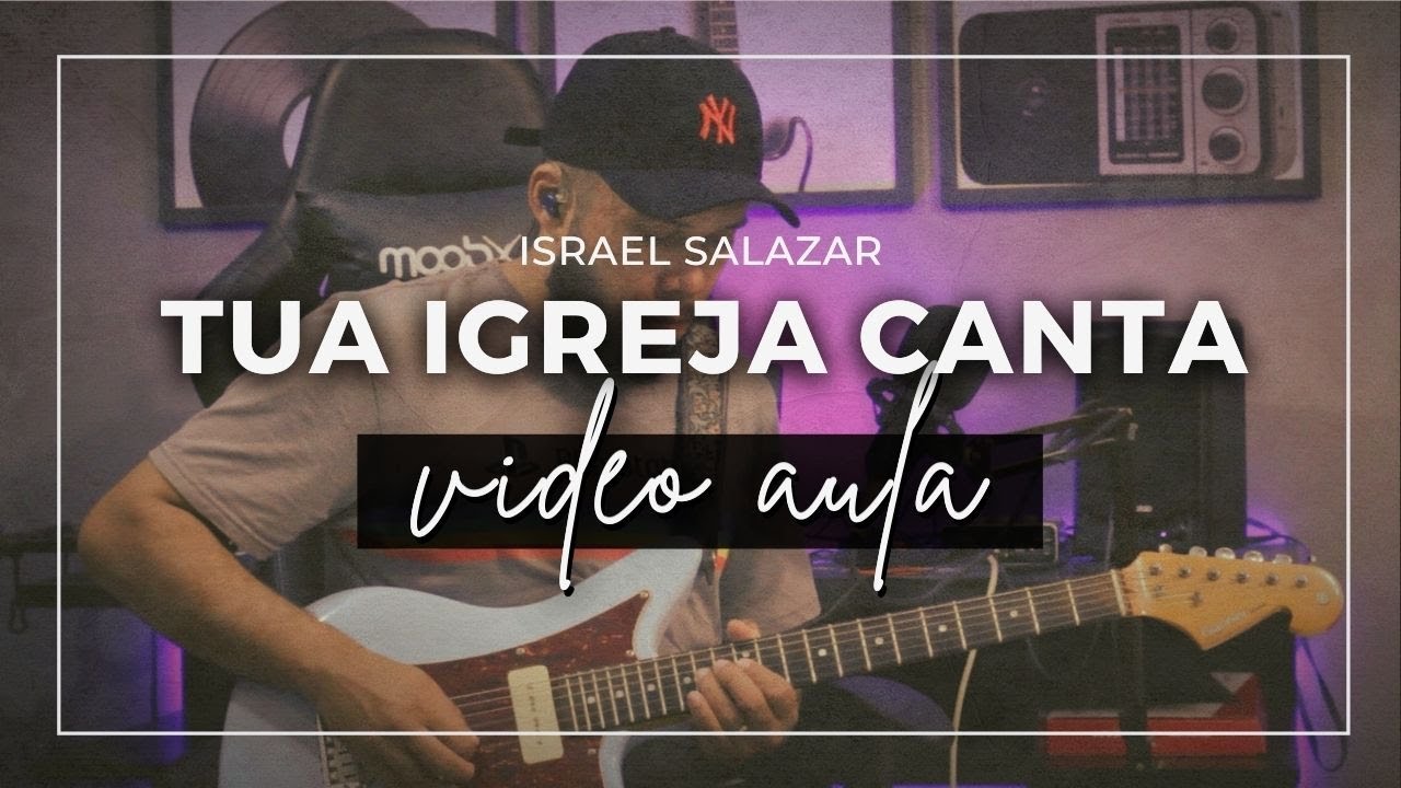Tua Igreja Canta // Israel Salazar // Vídeo Aula +TAB
