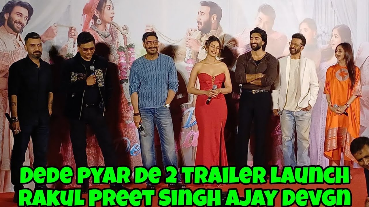 Dede pyar de 2 trailer launch Rakul Preet Singh Ajay Devgn 