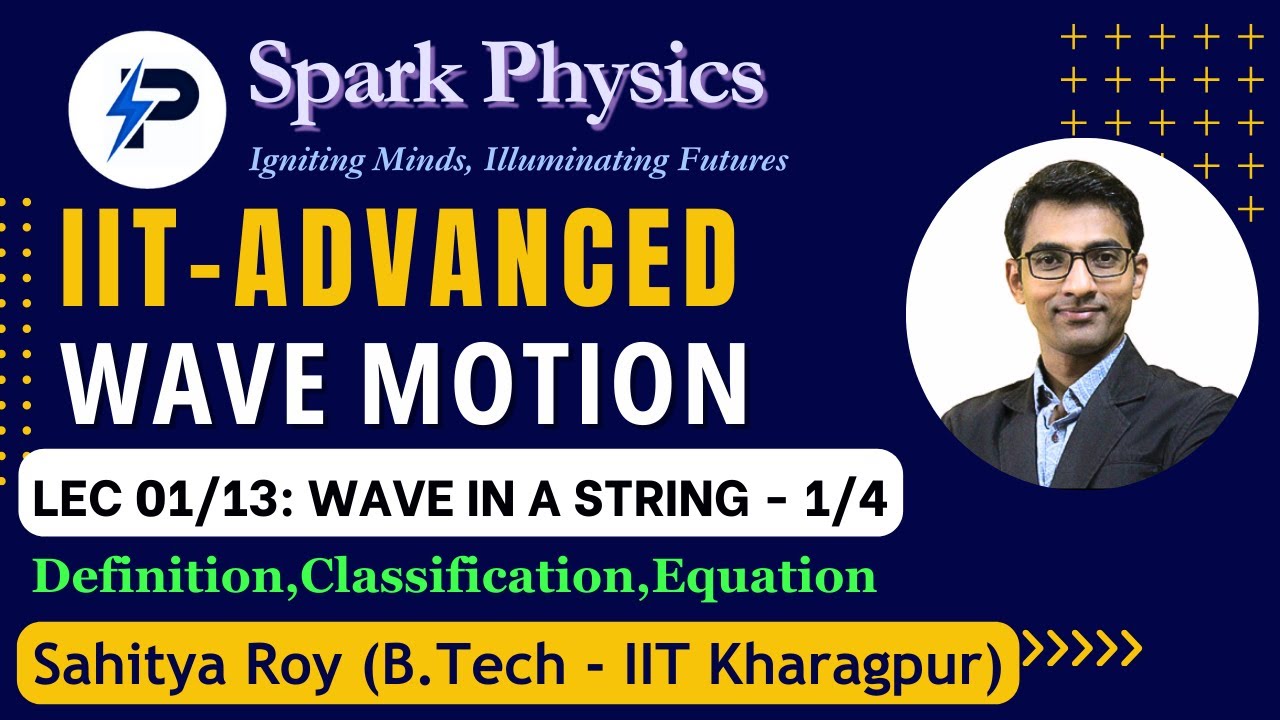 Wave Motion Lecture 01/13 | Spark Physics:IIT-Advanced Series| Class XI | Sahitya Roy(IIT KGP)