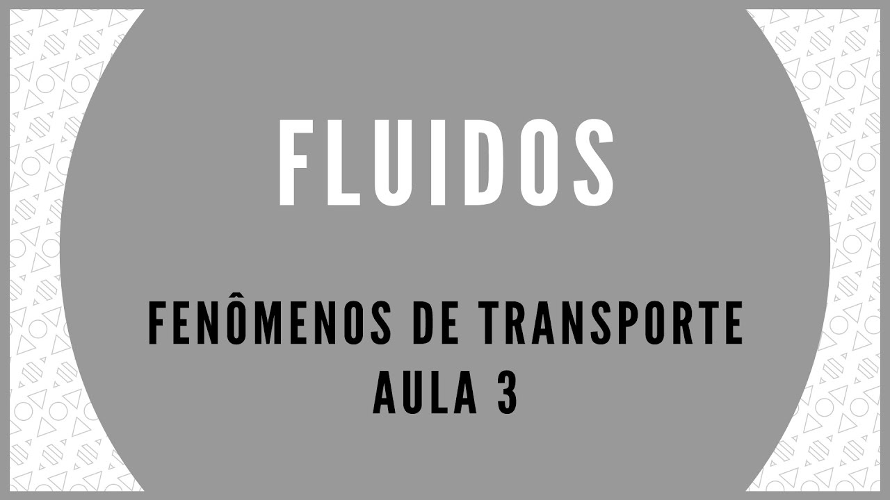 FENÔMENOS DE TRANSPORTE - AULA 3 - FLUIDOS