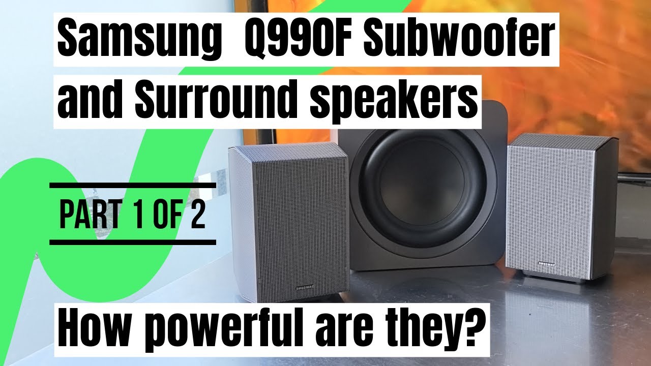 Samsung Q990F Soundbar system PART #1: The SUBWOOFER and the SURROUND speakers