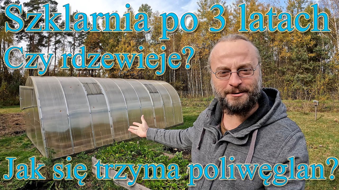 Szklarnia po 3 latach. Jak się sprawuje? Czy rdzewieje? Jak poliwęglan się trzyma?