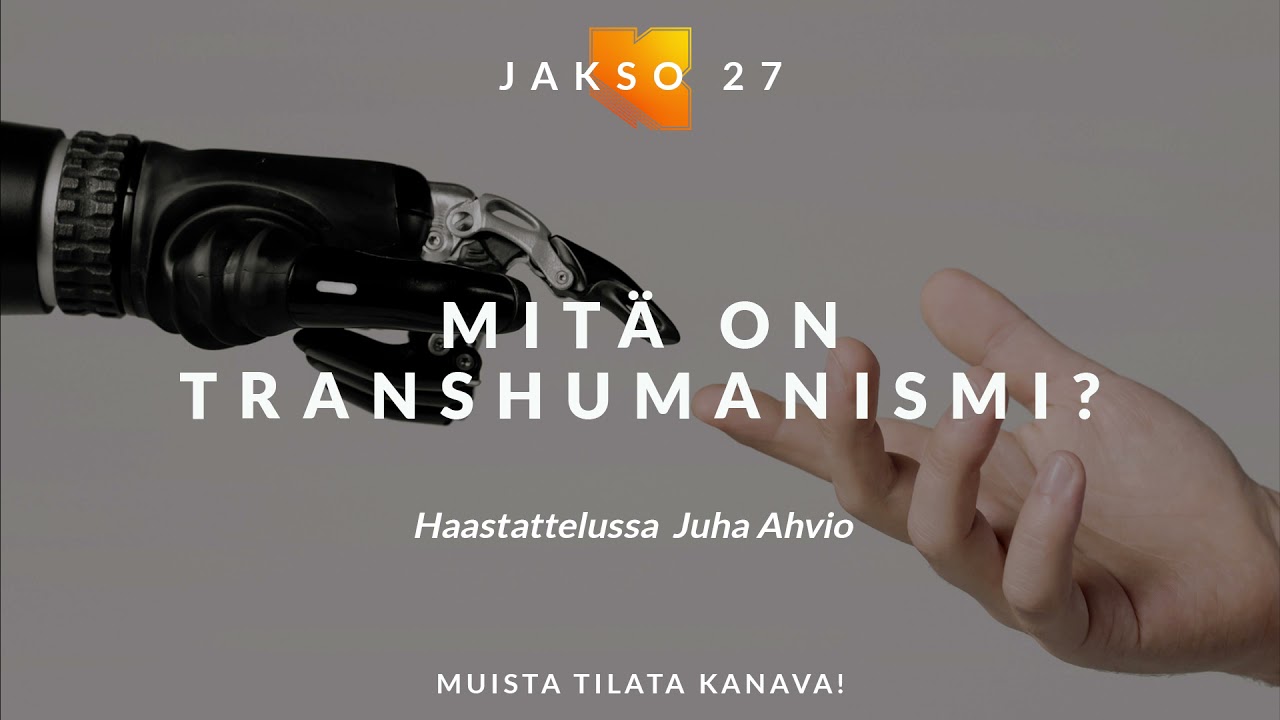 Episode 27 // Mitä on transhumanismi? Juha Ahvio