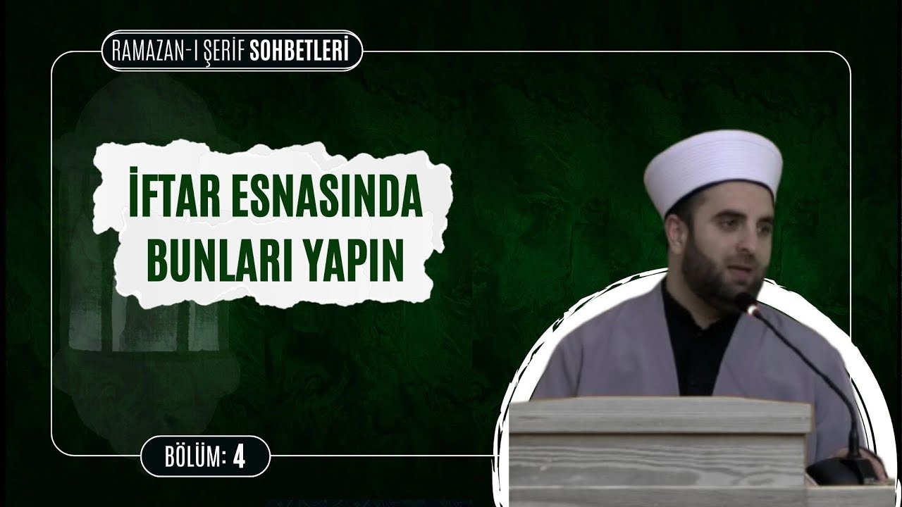 İftar esnasında bunları yapın | Ramazan-ı Şerif Sohbetleri  4. Bölüm