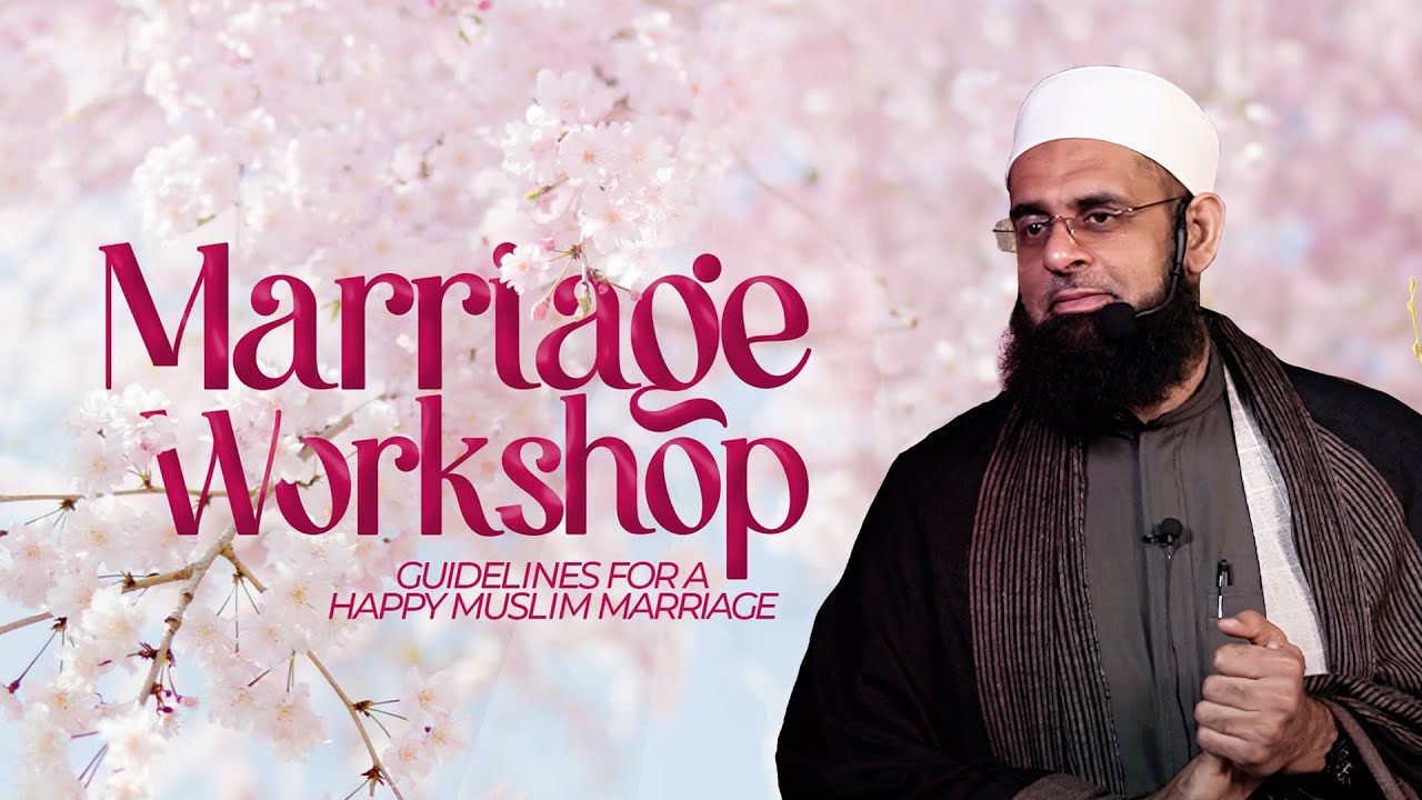 Marriage Workshop - Guidelines For a Happy Muslim Marriage | Mufti Abdur Rahman Mangera