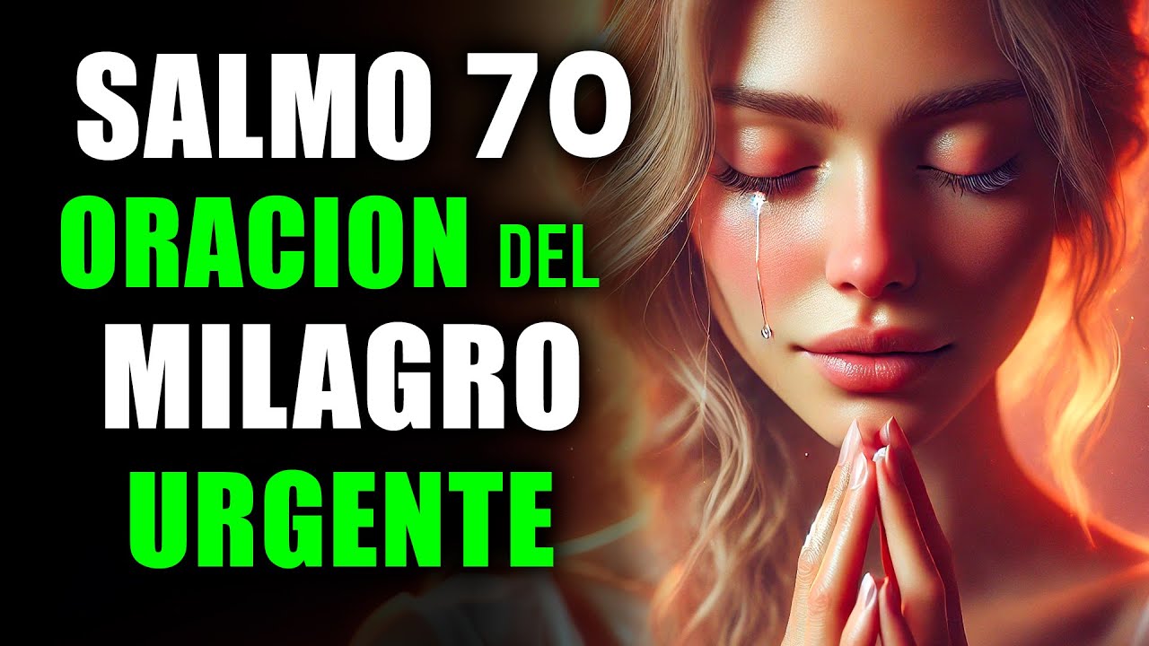 SALMO 70 ORACIÓN DEL MILAGRO URGENTE- ¡Ore y vea suceder UN GRAN MILAGRO!