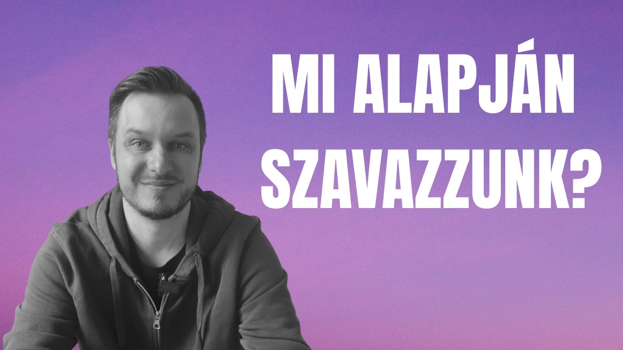 Mi alapj&aacute;n szavazzunk?