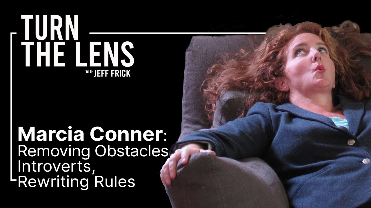 Marcia Conner: Remove Obstacles, Introverts, Rewriting Rules | Turn the Lens #02