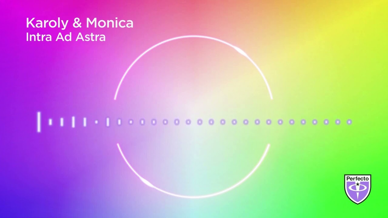 Karoly & Monica - Intra Ad Astra | Perfecto Records