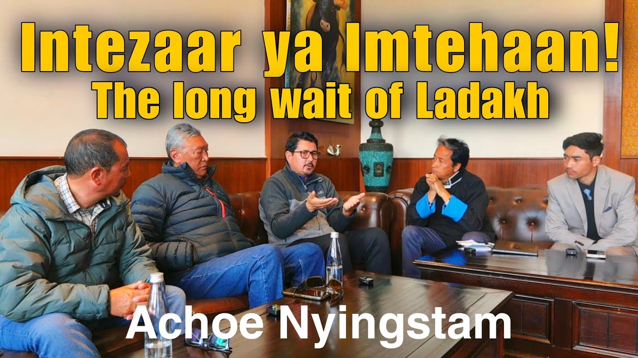 Intezaar ya Imtehaan! The long wait of Ladakh | Achoe Nyingstam