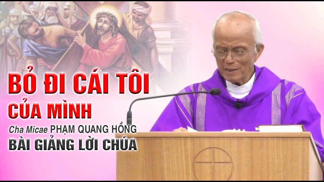 Bỏ đi cái tôi của mình - Bài giảng rất hay của Cha Phạm Quang Hồng
