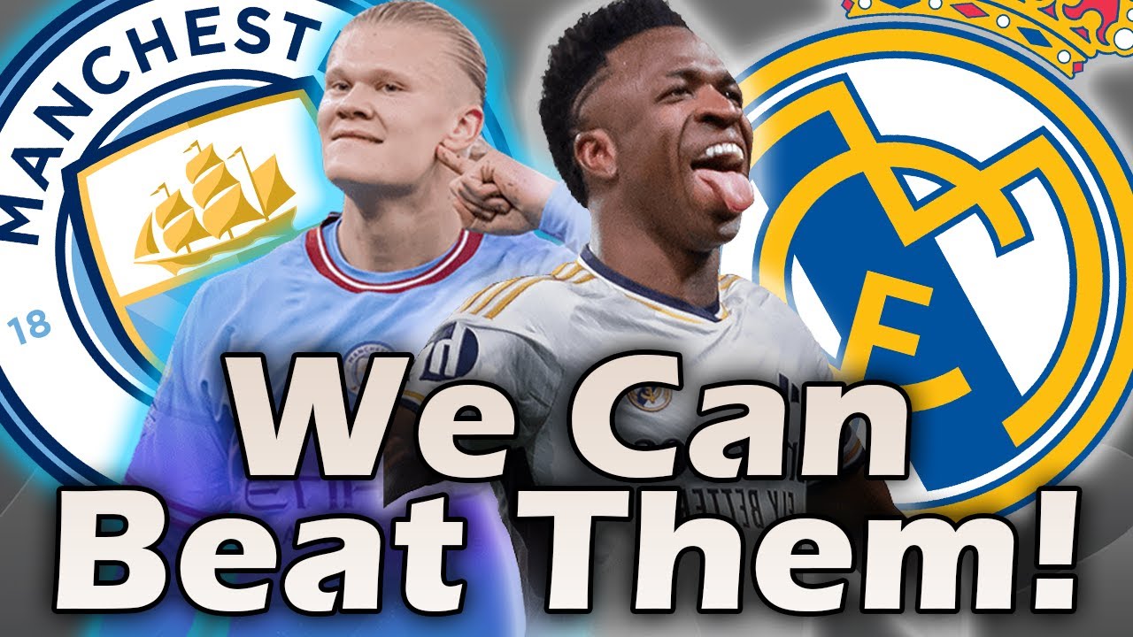 Can we beat Real Madrid - Manchester City X Real Madrid - Match Preview