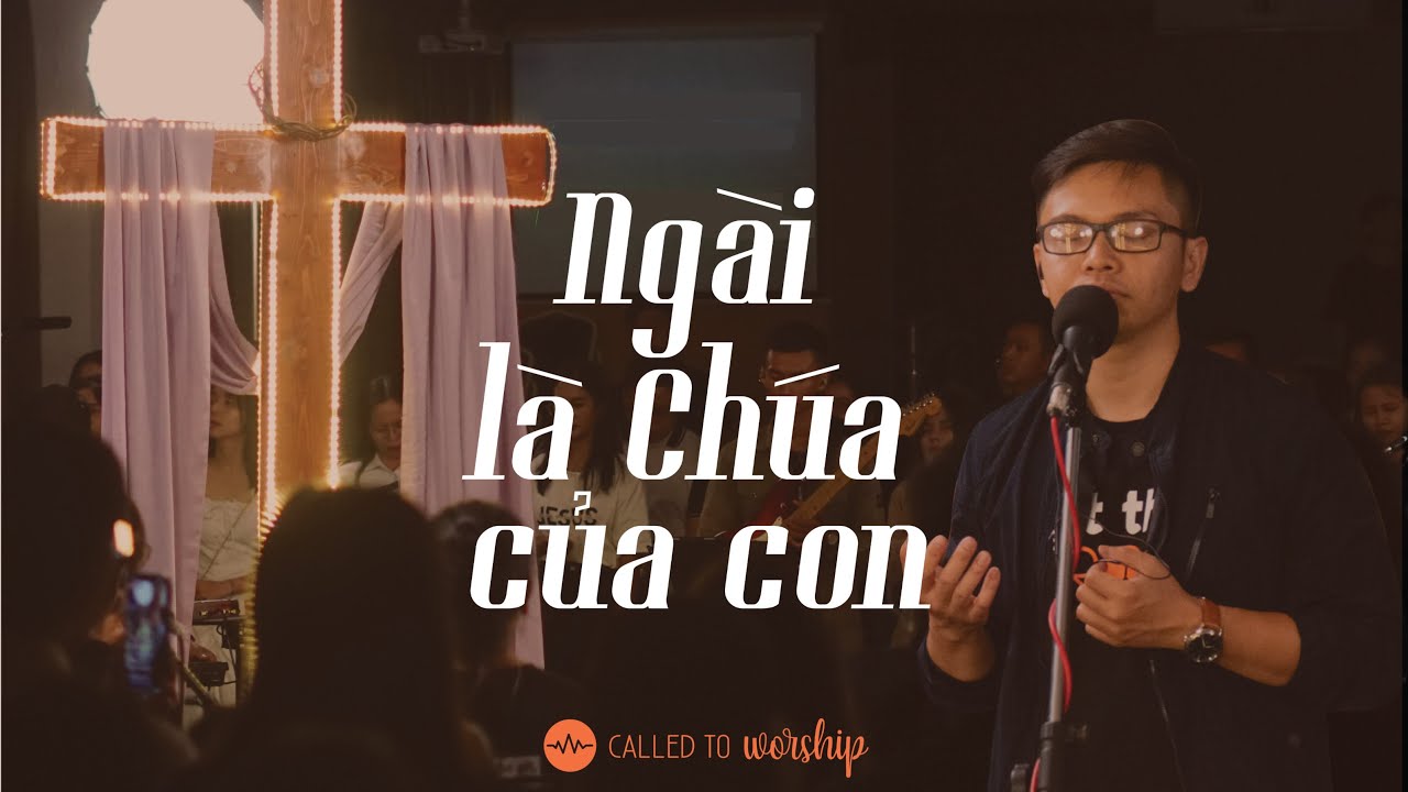 Ngài Là Chúa Của Con (喜樂泉源 -  Fountain Of Joy) || Called To Worship (At The Cross Live)