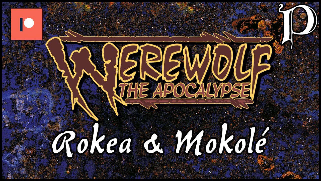 Werewolf: the Apocalypse - Rokea & Mokolé (Patreon Video)