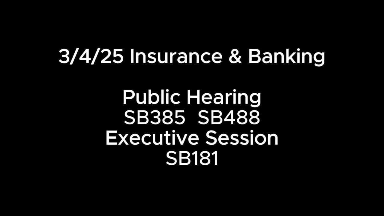 3/4/25 Insurance & Banking PH: SB385 SB488 ES: SCS SB181
