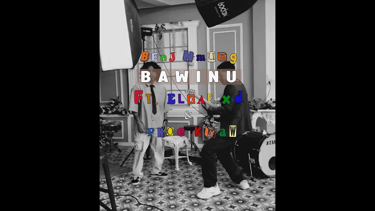 BenJ Hmung - Bawinu (feat. Elkaf XD & Phoe Kyaw) [ Official MV ]