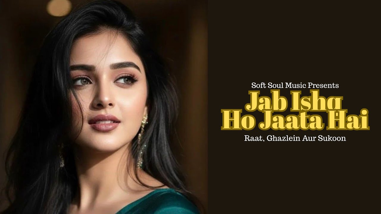 Jab Ishq Ho Jaata Hai | Romantic Ghazals | Raat, Ghazlein Aur Sukoon | Soft Soul Music