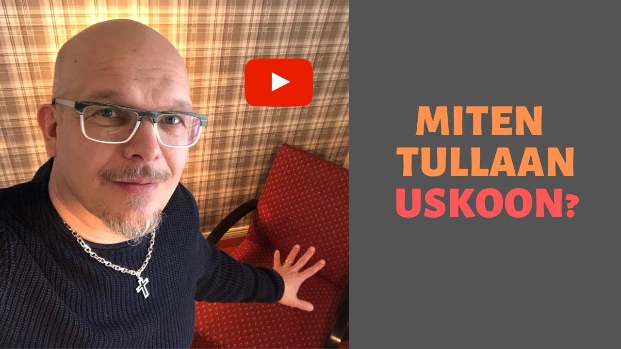 MITEN TULLAAN USKOON?