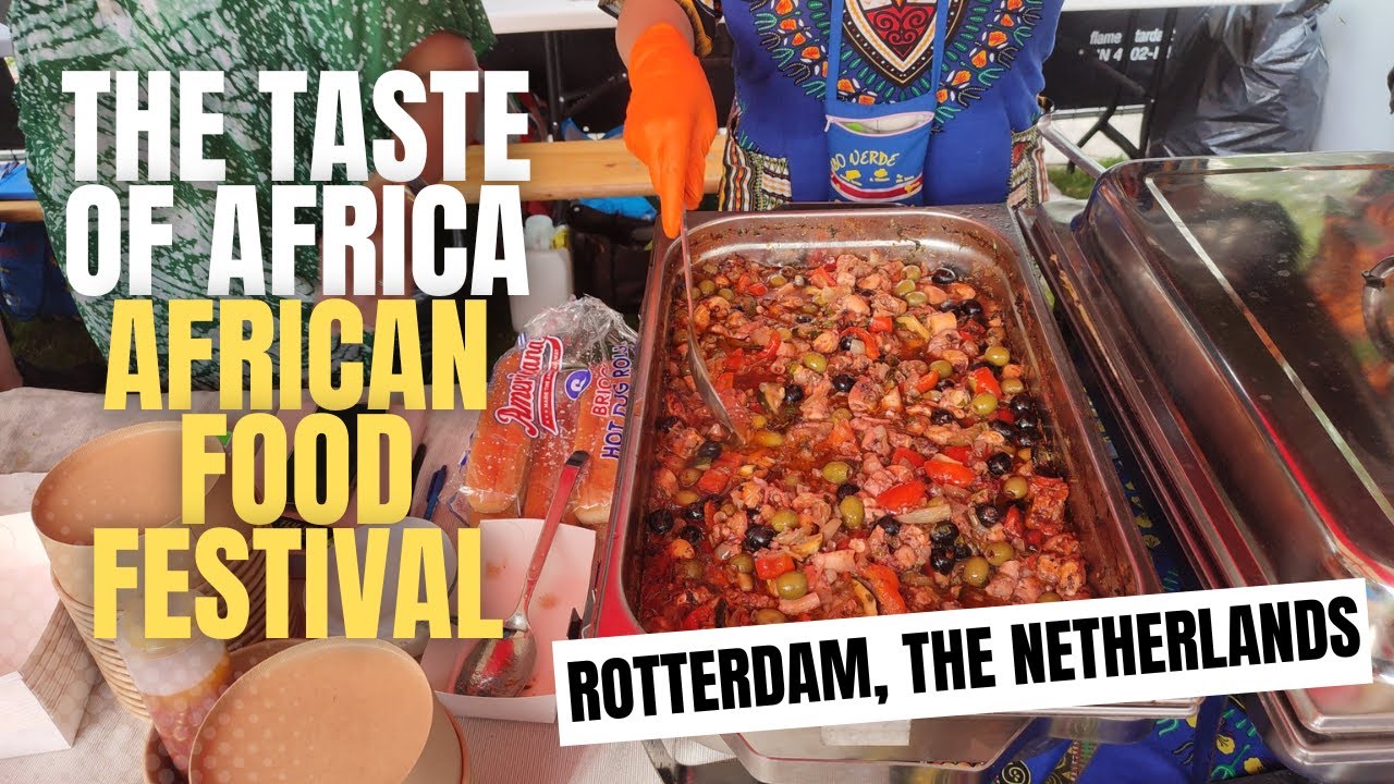 The Taste Of Africa | African Food Festival Rotterdam, The Netherlands