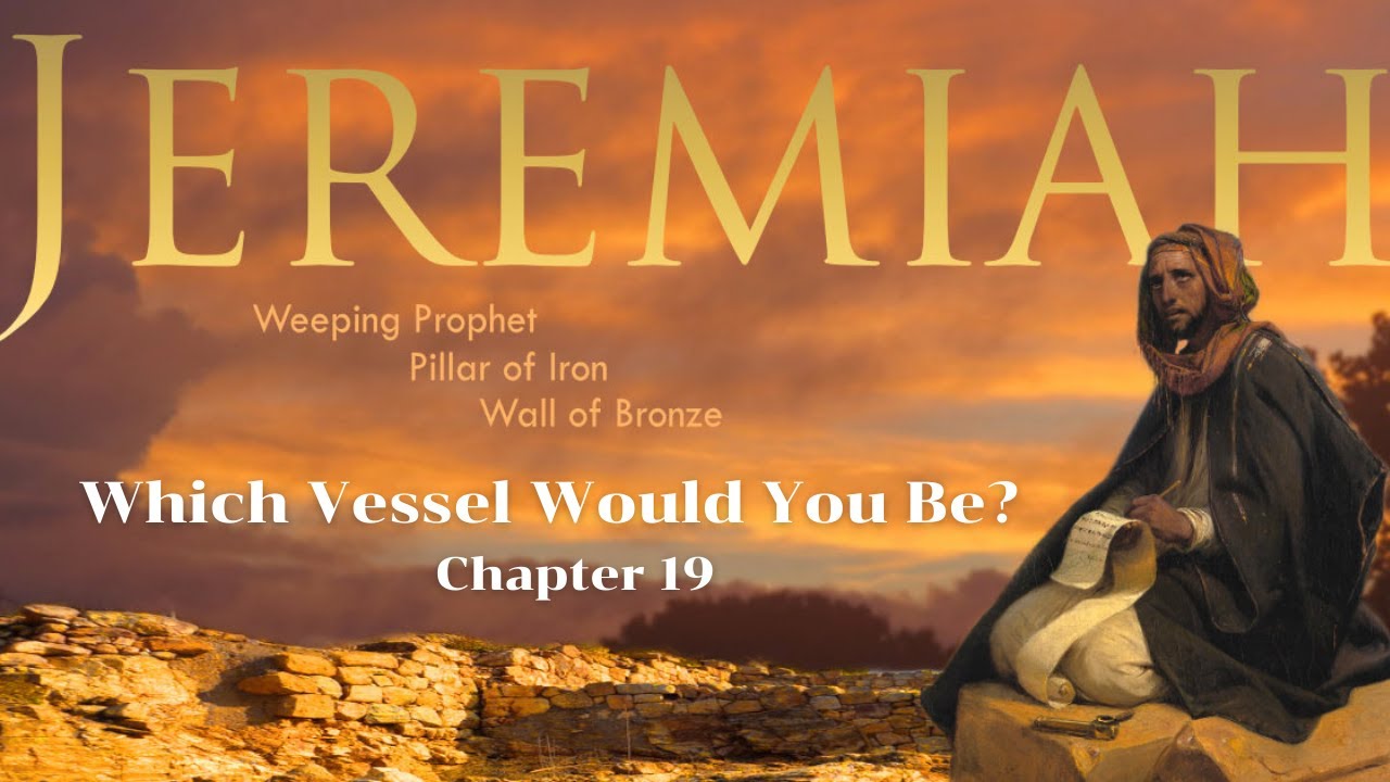 Jeremiah 19  "Which Vessel Would You Be?"