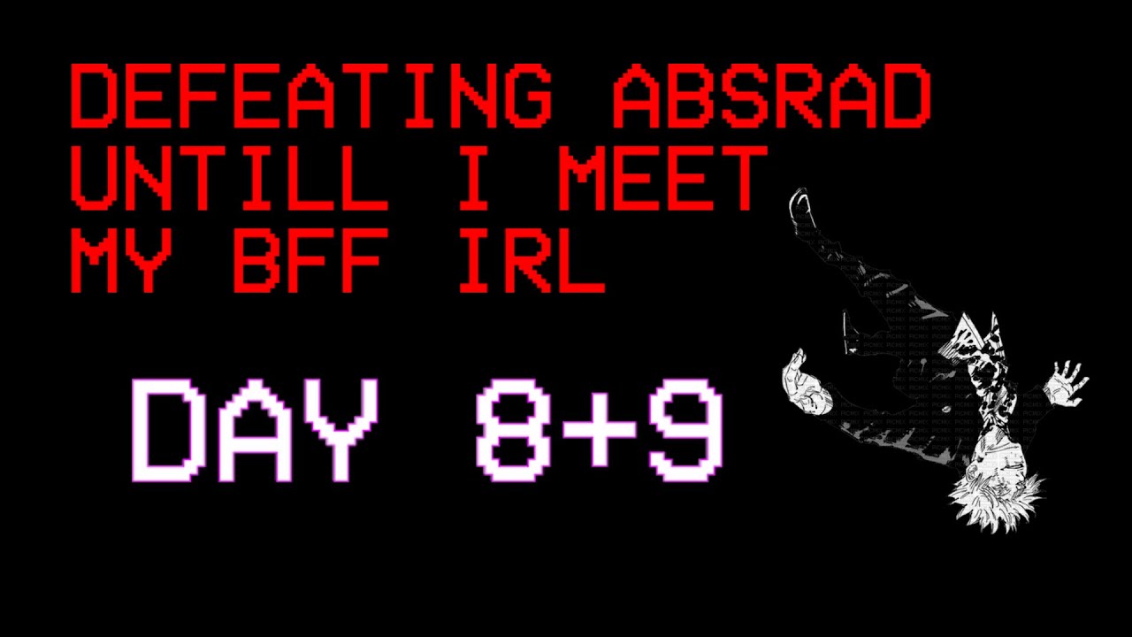 DAILY HITLESS ABSRAD Untill I Meet My BFF ( DAY 8+9 )
