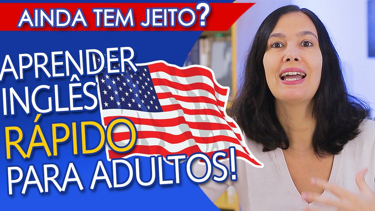 COMO APRENDER INGLÊS DEPOIS DE ADULTO? Aprender RÁPIDO tem como?